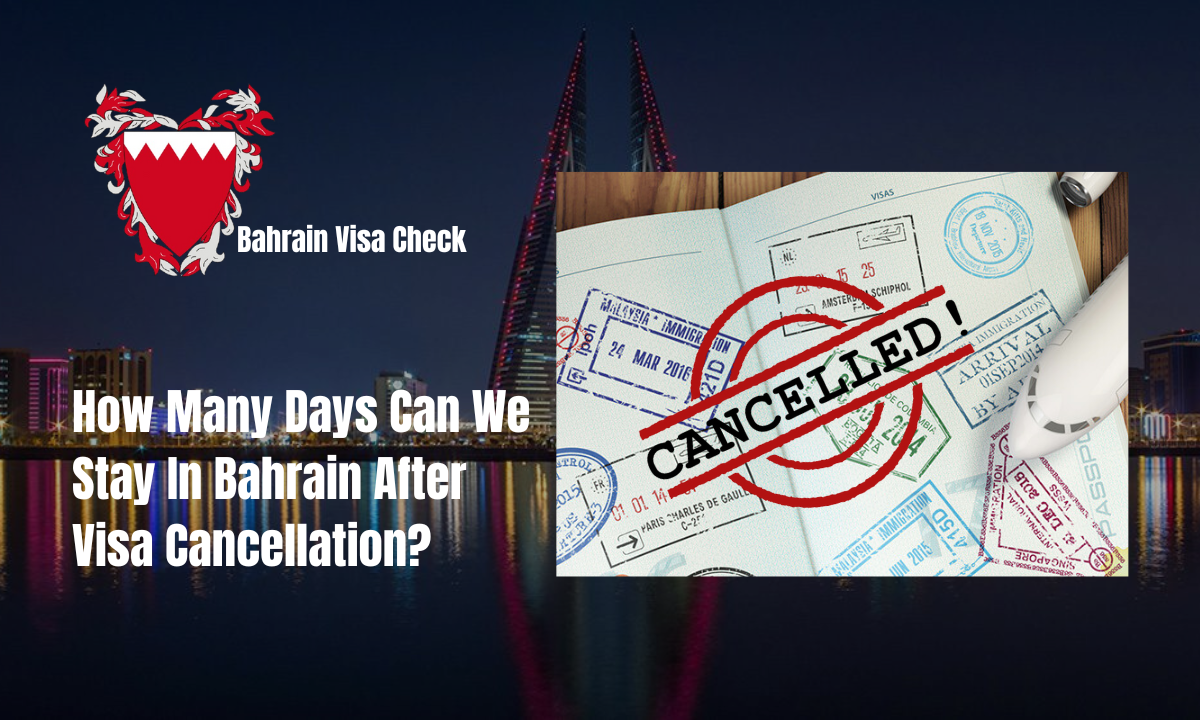 How Many Days Can We Stay In Bahrain After Visa Cancellation