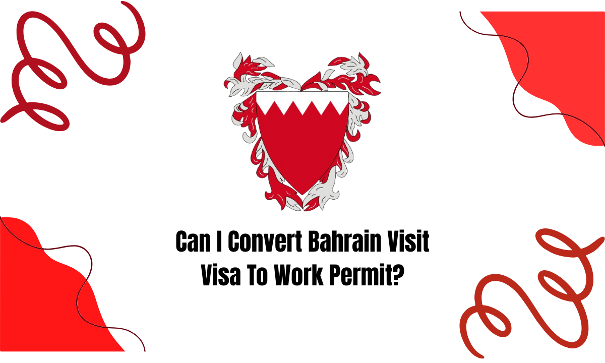 Can I Convert Bahrain Visit Visa To Work Permit?